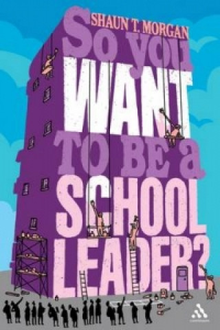 Kniha So You Want to Be a School Leader? Shaun Morgan