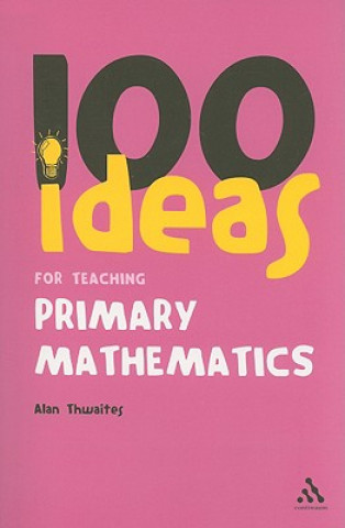 Kniha 100 Ideas for Teaching Primary Mathematics Alan Thwaites