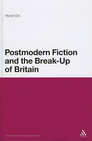 Książka Postmodern Fiction and the Break-Up of Britain Hywel Dix