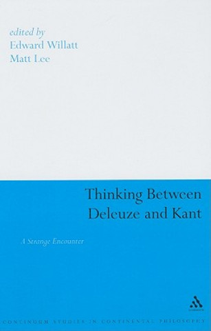 Livre Thinking Between Deleuze and Kant Edward Willatt