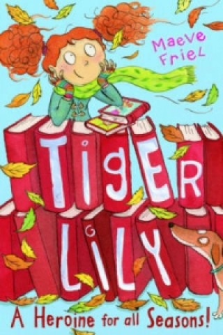 Könyv Tiger Lily a Heroine for All Seasons! Maeve Friel