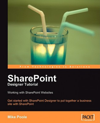 Kniha SharePoint Designer Tutorial: Working with SharePoint Websites Mike Poole