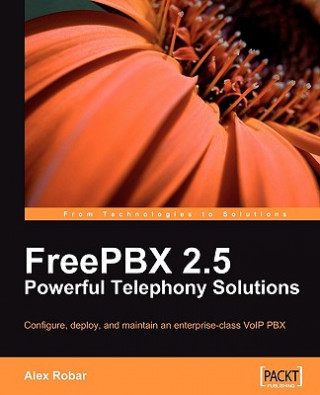 Kniha FreePBX 2.5 Powerful Telephony Solutions Alex Robar