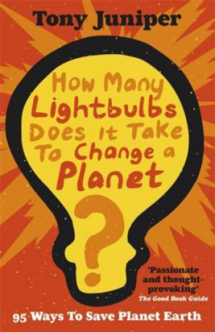 Carte How Many Lightbulbs Does It Take To Change A Planet? Tony Juniper