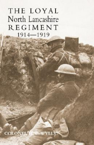 Könyv Loyal North Lancashire Regiment 1914-1919 Colonel H. C. Wylly