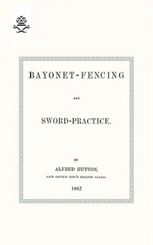 Książka Bayonet-Fencing and Sword-Practice 1882 Capt. Alfred Hutton