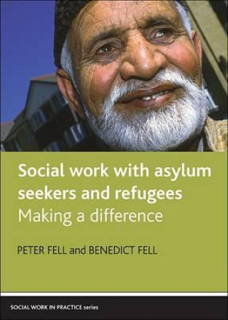 Könyv Social Work with Asylum Seekers and Refugees Peter Fell
