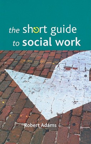 Kniha Short Guide to Social Work Robert Adams