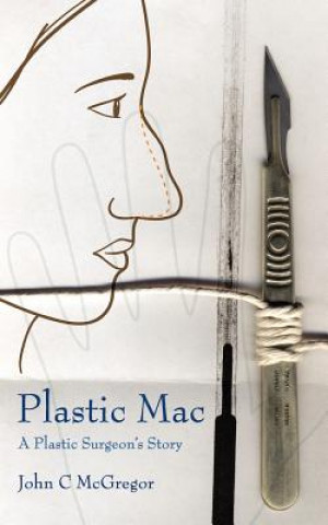 Kniha Plastic Mac - A Plastic Surgeon's Story John McGregor