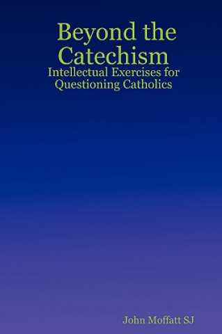 Carte Beyond the Catechism John
