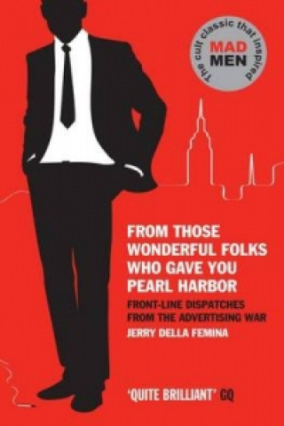 Kniha From Those Wonderful Folks Who Gave You Pearl Harbor Jerry Della Femina