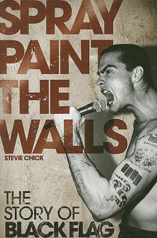 Könyv Spray Paint the Walls: The "Black Flag" Story Stevie Chick