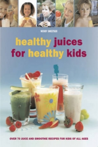 Kniha Healthy Juices for Healthy Kids Wendy Sweetser