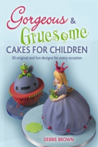 Könyv Gorgeous & Gruesome Cakes for Children Debbie Brown