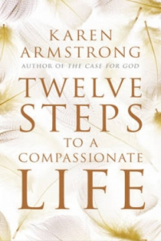 Kniha Twelve Steps to a Compassionate Life Karen Armstrong
