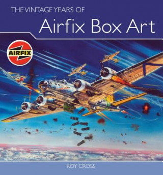 Kniha Vintage Years of Airfix Box Art Roy Cross