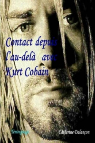 Книга Contact Depuis L'au-dela Avec Kurt Cobain Catherine Dalan on