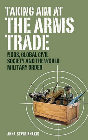 Книга Taking Aim at the Arms Trade Anna Stavrianakis