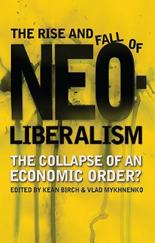 Kniha Rise and Fall of Neoliberalism Kean Birch