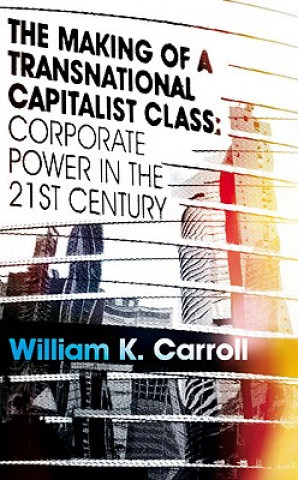 Könyv Making of a Transnational Capitalist Class William Carroll