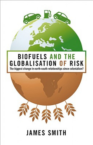 Книга Biofuels and the Globalization of Risk James Smith