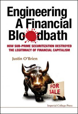 Książka Engineering A Financial Bloodbath: How Sub-prime Securitization Destroyed The Legitimacy Of Financial Capitalism Justin O´Brien