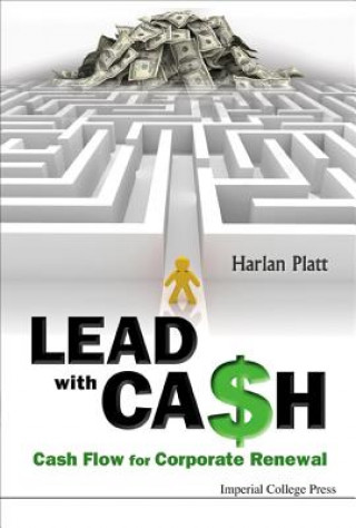 Книга Lead With Cash: Cash Flow For Corporate Renewal Harlan Platt
