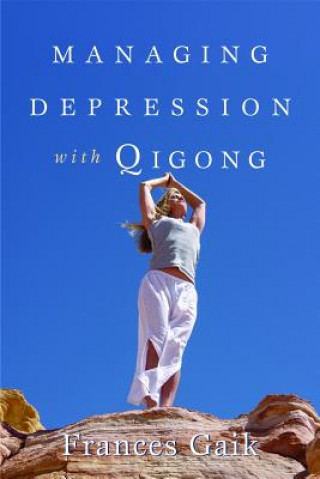 Könyv Managing Depression with Qigong Frances Gaik
