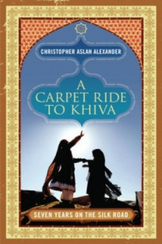 Kniha Carpet Ride to Khiva Christopher Alexander