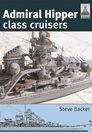 Kniha Admiral Hipper Class Cruisers: Shipcraft 16 Steve Backer