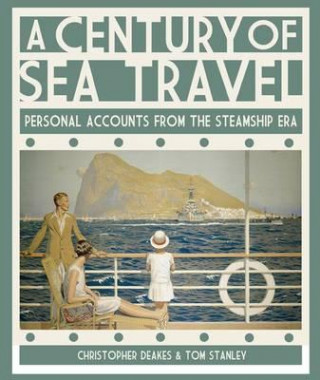 Carte Century of Sea Travel: Personal Accounts from the Steamship Era Christopher Deakes