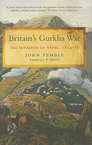 Książka Britain's Gurkha War: the Invasion of Nepal 1814-16 John Pemble