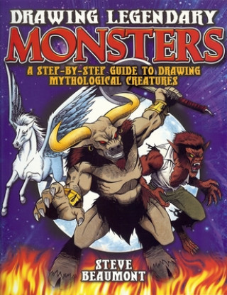 Könyv Drawing Legendary Monsters Steve Beaumont
