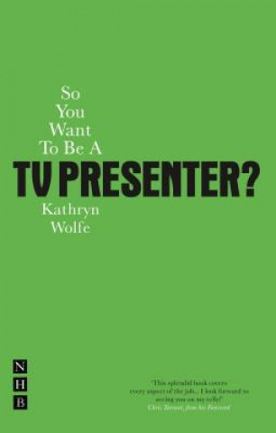 Kniha So You Want To Be A TV Presenter? Kathryn Wolfe