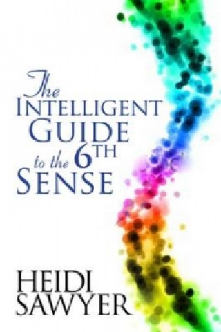 Kniha Intelligent Guide to the Sixth Sense Heidi Sawyer