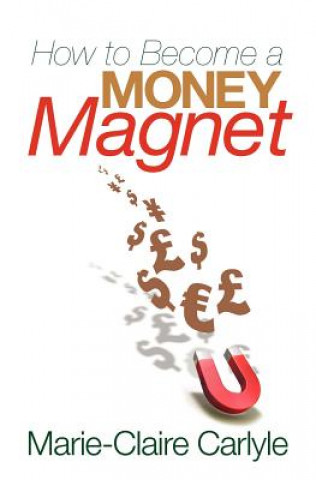 Kniha How to Become a Money Magnet Marie-Claire Carlyle