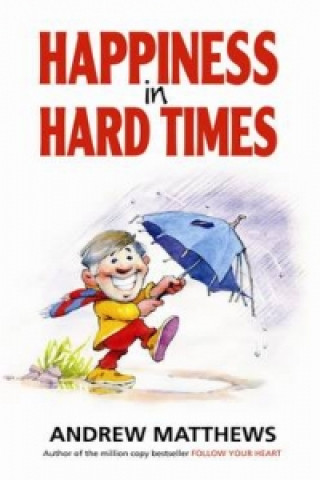 Kniha Happiness In Hard Times Andrew Matthews