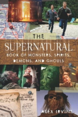 Kniha Supernatural Book of Monsters, Demons, Spirits and Ghouls Alex Irvine