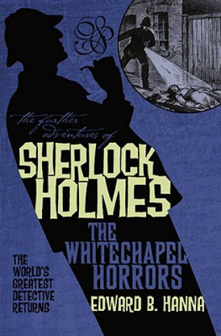 Kniha Further Adventures of Sherlock Holmes: The Whitechapel Horrors Edward B Hanna