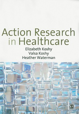 Kniha Action Research in Healthcare Elizabeth Koshy