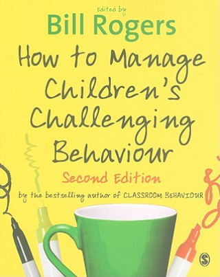 Kniha How to Manage Children's Challenging Behaviour Bill Rogers