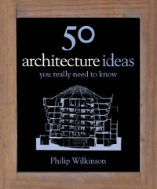 Livre 50 Architecture Ideas You Really Need to Know Philip Wilkinson