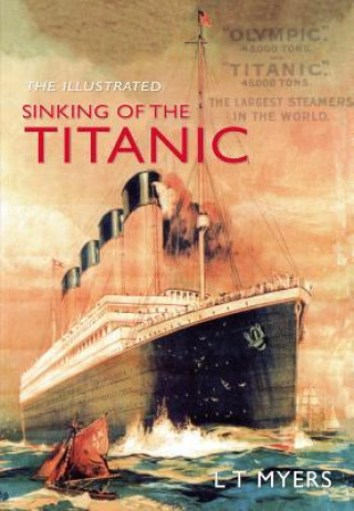Könyv Illustrated Sinking of the Titanic L T Myers
