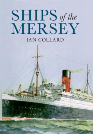 Knjiga Ships of the Mersey Ian Collard