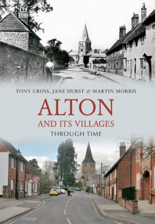 Könyv Alton and Its Villages Through Time Tony Cross