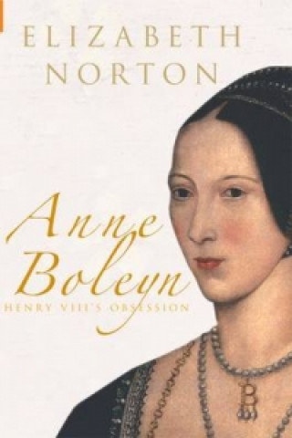 Carte Anne Boleyn, Henry VIII's Obsession Elizabeth Norton