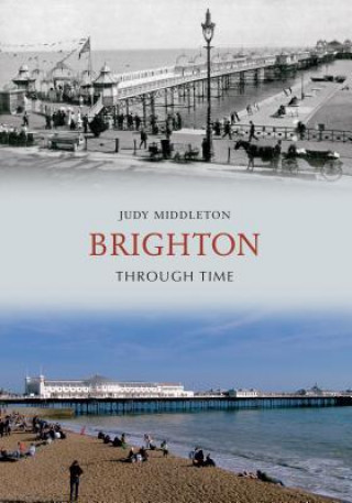Könyv Brighton Through Time Judy Middleton