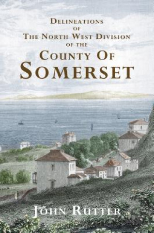 Kniha Deliniations of the North West Division of the County of Somerset John Rutter