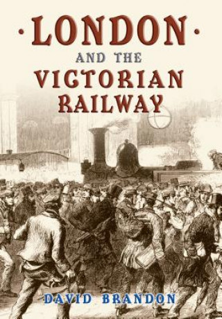 Książka London and the Victorian Railway David Brandon