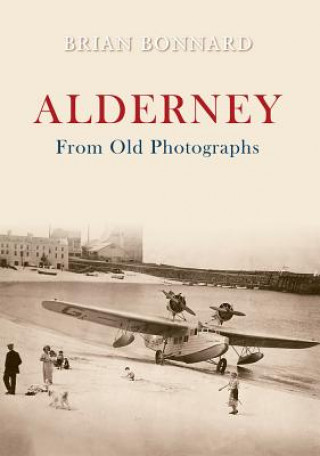 Kniha Alderney From Old Photographs Brian Bonnard